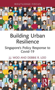 Building Urban Resilience : Singapore's Policy Response to Covid-19 Building Urban Resilience : Singapore's Policy Response to Covid-19