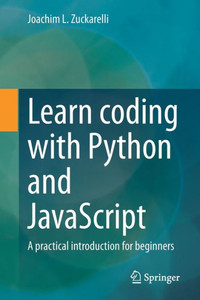Learn coding with Python and JavaScript : A practical introduction for beginners Learn coding with Python and JavaScript : A practical introduction for beginners