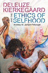 Deleuze, Kierkegaard and the Ethics of Selfhood Deleuze, Kierkegaard and the Ethics of Selfhood
