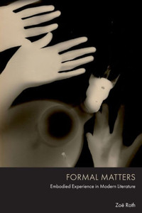 Formal Matters : Embodied Experience in Modern Literature Formal Matters : Embodied Experience in Modern Literature