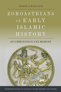 Zoroastrians in Early Islamic History : Accommodation and Memory Zoroastrians in Early Islamic History : Accommodation and Memory