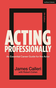 Acting Professionally : An Essential Career Guide for the Actor