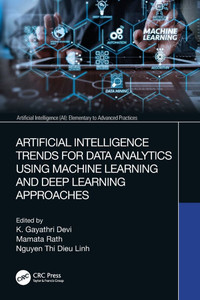 Artificial Intelligence Trends for Data Analytics Using Machine Learning and Deep Learning Approaches Artificial Intelligence Trends for Data Analytics Using Machine Learning and Deep Learning Approaches