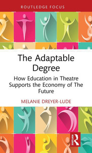 The Adaptable Degree : How Education in Theatre Supports the Economy of The Future