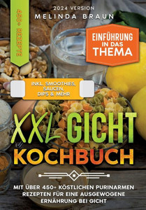 XXL Gicht Kochbuch : Mit über 450+ köstlichen purinarmen Rezepten für eine ausgewogene Ernährung bei Gicht XXL Gicht Kochbuch : Mit über 450+ köstlichen purinarmen Rezepten für eine ausgewogene Ernährung bei Gicht
