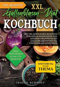 XXL Gallenblasen-Diät Kochbuch : Mit 250+ köstlichen Rezepten für eine ausgewogene und gesunde Ernährung bei Gallenblasentfernung und/oder Gallensteinen XXL Gallenblasen-Diät Kochbuch : Mit 250+ köstlichen Rezepten für eine ausgewogene und gesunde Ernährung bei Gallenblasentfernung und/oder Gallensteinen