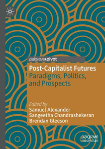 Post-Capitalist Futures : Paradigms, Politics, and Prospects Post-Capitalist Futures : Paradigms, Politics, and Prospects