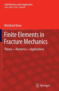 Finite Elements in Fracture Mechanics : Theory - Numerics - Applications Finite Elements in Fracture Mechanics : Theory - Numerics - Applications