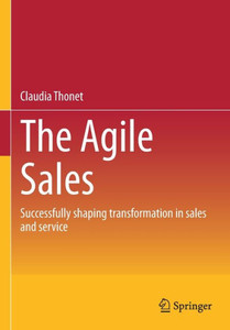 The Agile Sales : Successfully shaping transformation in sales and service The Agile Sales : Successfully shaping transformation in sales and service