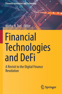 Financial Technologies and DeFi : A Revisit to the Digital Finance Revolution Financial Technologies and DeFi : A Revisit to the Digital Finance Revolution