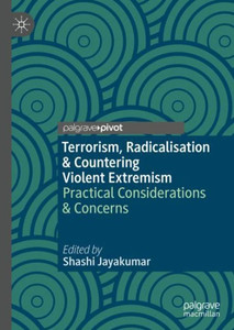 Terrorism, Radicalisation & Countering Violent Extremism : Practical Considerations & Concerns Terrorism, Radicalisation & Countering Violent Extremism : Practical Considerations & Concerns