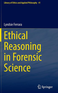 Ethical Reasoning in Forensic Science Ethical Reasoning in Forensic Science