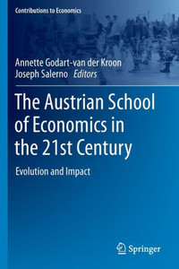 The Austrian School of Economics in the 21st Century : Evolution and Impact