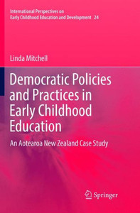 Democratic Policies and Practices in Early Childhood Education : An Aotearoa New Zealand Case Study Democratic Policies and Practices in Early Childhood Education : An Aotearoa New Zealand Case Study