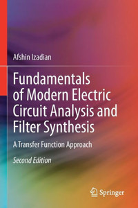 Fundamentals of Modern Electric Circuit Analysis and Filter Synthesis : A Transfer Function Approach Fundamentals of Modern Electric Circuit Analysis and Filter Synthesis : A Transfer Function Approach