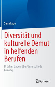 Diversität und Kulturelle Demut in Helfenden Berufen : Brücken Bauen über Unterschiede Hinweg Diversität und Kulturelle Demut in Helfenden Berufen : Brücken Bauen über Unterschiede Hinweg