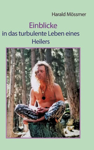 Einblicke : in das turbulente Leben eines Heilers Einblicke : in das turbulente Leben eines Heilers