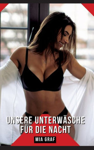 Unsere Unterwäsche für die Nacht : Geschichten mit explizitem Sex für Erwachsene Unsere Unterwäsche für die Nacht : Geschichten mit explizitem Sex für Erwachsene