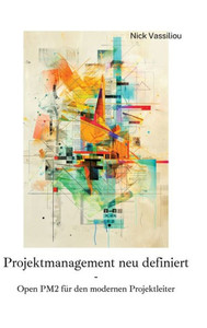 Projektmanagement neu definiert : Open PM2 für den modernen Projektleiter