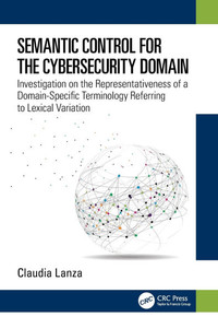 Semantic Control for the Cybersecurity Domain : Investigation on the Representativeness of a Domain-Specific Terminology Referring to Lexical Variation Semantic Control for the Cybersecurity Domain : Investigation on the Representativeness of a Domain-Specific Terminology Referring to Lexical Variation
