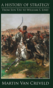 A History of Strategy: From Sun Tzu to William S. Lind A History of Strategy: From Sun Tzu to William S. Lind