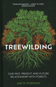 Treewilding : Our Past, Present and Future Relationship with Forests