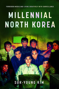 Millennial North Korea : Forbidden Media and Living Creatively with Surveillance