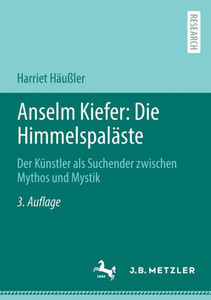 Anselm Kiefer: Die Himmelspaläste : Der Künstler Als Suchender Zwischen Mythos und Mystik