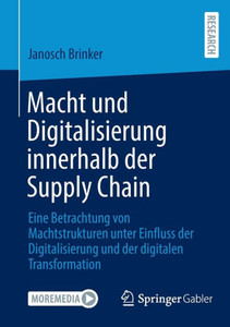 Macht und Digitalisierung Innerhalb der Supply Chain : Eine Betrachtung Von Machtstrukturen Unter Einfluss der Digitalisierung und der Digitalen Transformation
