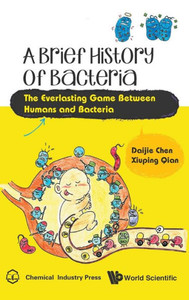 A Brief History of Bacteria : The Everlasting Game Between Humans and Bacteria A Brief History of Bacteria : The Everlasting Game Between Humans and Bacteria