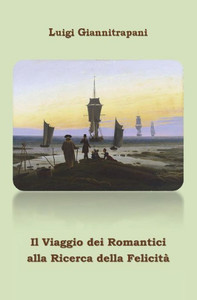 Il Viaggio Dei Romantici Alla Ricerca Della Felicita' Il Viaggio Dei Romantici Alla Ricerca Della Felicita'