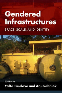 Gendered Infrastructures : Space, Scale, and Identity