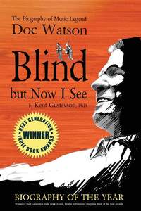 Blind But Now I See : The Biography of Music Legend Doc Watson Blind But Now I See : The Biography of Music Legend Doc Watson