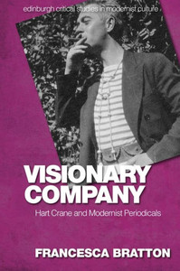Visionary Company : Hart Crane and Modernist Periodicals Visionary Company : Hart Crane and Modernist Periodicals