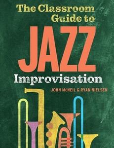 The Classroom Guide to Jazz Improvisation The Classroom Guide to Jazz Improvisation