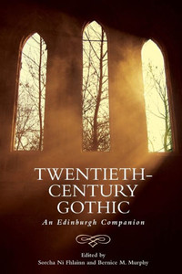 Twentieth-Century Gothic : An Edinburgh Companion Twentieth-Century Gothic : An Edinburgh Companion
