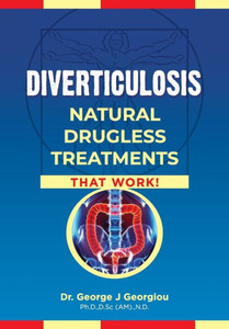 Diverticulosis : Natural Drugless Treatments That Work Diverticulosis : Natural Drugless Treatments That Work