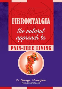 Fibromyalgia : The Natural Approach to Pain-Free Living Fibromyalgia : The Natural Approach to Pain-Free Living