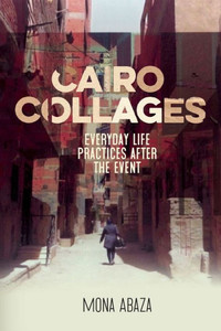 Cairo Collages : Everyday Life Practices After the Event