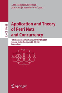 Application and Theory of Petri Nets and Concurrency : 45th International Conference, PETRI NETS 2024, Geneva, Switzerland, June 26–28, 2024, Proceedings Application and Theory of Petri Nets and Concurrency : 45th International Conference, PETRI NETS 2024, Geneva, Switzerland, June 26–28, 2024, Proceedings