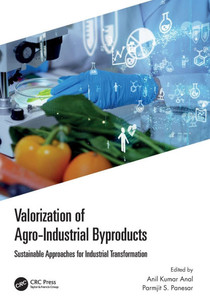 Valorization of Agro-Industrial Byproducts : Sustainable Approaches for Industrial Transformation Valorization of Agro-Industrial Byproducts : Sustainable Approaches for Industrial Transformation