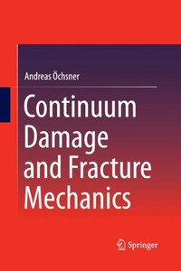 Continuum Damage and Fracture Mechanics Continuum Damage and Fracture Mechanics