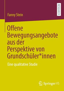 Offene Bewegungsangebote aus der Perspektive von Grundschüler*innen : Eine qualitative Studie Offene Bewegungsangebote aus der Perspektive von Grundschüler*innen : Eine qualitative Studie