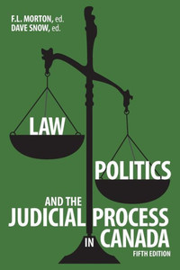 Law, Politics, and the Judicial Process in Canada, 5th Edition (Revised and Updated with Of-The-Moment Readings and Scholarship.)