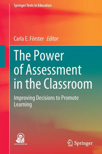 The Power of Assessment in the Classroom : Improving Decisions to Promote Learning