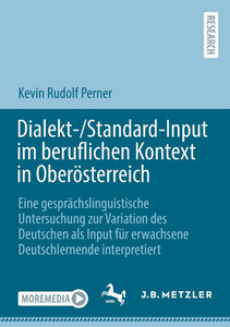 Dialekt-/Standard-Input Im Beruflichen Kontext in Oberösterreich : Ein Gesprächslinguistisches Projekt Zur Variation Des Deutschen ALS Input Für Erwachsene Deutschlernende Interpretiert