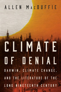 Climate of Denial : Darwin, Climate Change, and the Literature of the Long Nineteenth Century Climate of Denial : Darwin, Climate Change, and the Literature of the Long Nineteenth Century