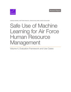 Safe Use of Machine Learning for Air Force Human Resource Management : Evaluation Framework and Use Cases, Volume 4 Safe Use of Machine Learning for Air Force Human Resource Management : Evaluation Framework and Use Cases, Volume 4