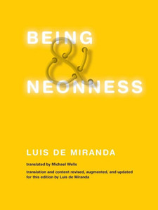 Being and Neonness : Translation and content revised, augmented, and updated for this edition by Luis de Miranda Being and Neonness : Translation and content revised, augmented, and updated for this edition by Luis de Miranda
