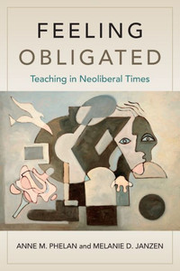 Feeling Obligated : Teaching in Neoliberal Times